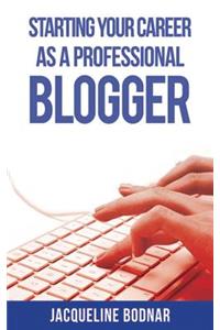 Starting Your Career as a Professional Blogger