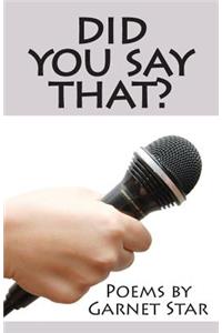 Did You Say That? Poems by Garnet Star