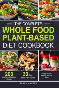 The Complete Whole Food Plant-Based Diet Cookbook