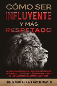 Cómo ser Influyente y más Respetado