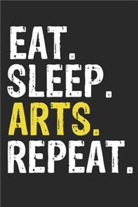 Eat Sleep Arts Repeat Funny Cool Gift for Arts Lovers Notebook A beautiful