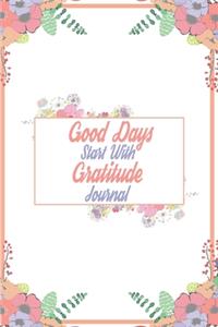 Good Days Start With Gratitude Journal