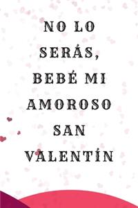 No lo serás, bebé mi amoroso San Valentín