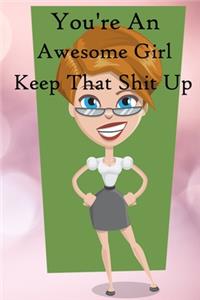 You're an Awesome Girl. Keep That Shit Up