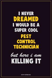 I Never Dreamed I would Be A Super Cool Pest Control Technician But Here I Am Killing It