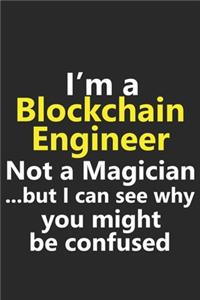 I'm a Blockchain Engineer Not A Magician But I Can See Why You Might Be Confused