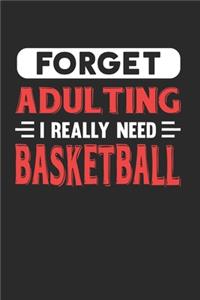Forget Adulting I Really Need Basketball