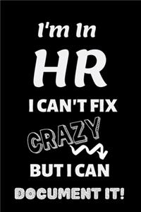 I'm in HR I can't fix CRAZY but I can document it!