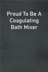 Proud To Be A Coagulating Bath Mixer