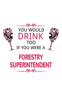 You Would Drink Too If You Were A Forestry Superintendent