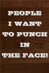 People I Want to Punch in the Face!