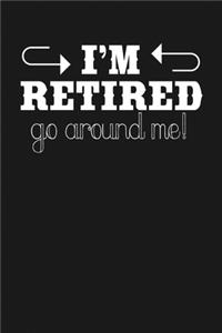 I'm Retired - Go Around Me