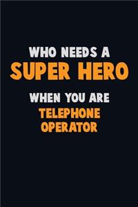 Who Need A SUPER HERO, When You Are Telephone Operator
