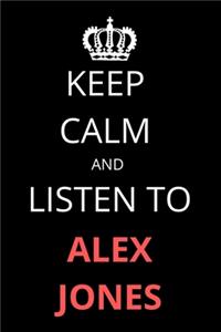 Keep Calm and Listen To Alex Jones