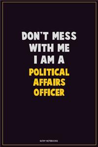 Don't Mess With Me, I Am A Political Affairs Officer