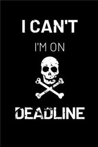 I Can't I'm on Deadline