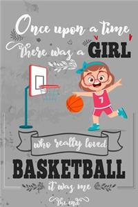 Once Upon A Time There Was A Girl Who Really Loved Basketball It Was Me The End
