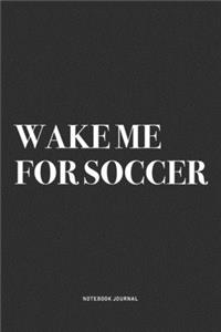 Wake Me For Soccer