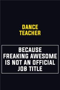 dance teacher Because Freaking Awesome Is Not An Official Job Title