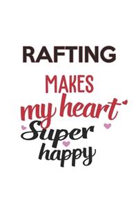Rafting Makes My Heart Super Happy Rafting Lovers Rafting Obsessed Notebook A beautiful