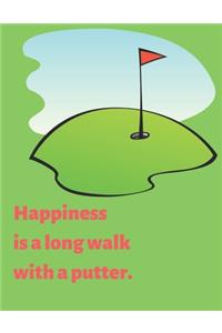 Happiness is a long walk with a putter.