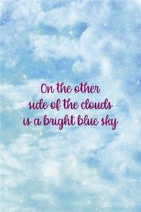 On The Other Side Of the Clouds Is a Bright Blue Sky