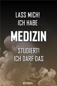 Lass mich! Ich habe Medizin studiert. Ich darf das - Notizbuch
