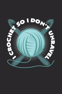 I crochet so I don`t unravel