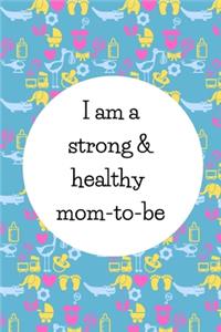 I Am A Strong And Healthy Mom-To-Be