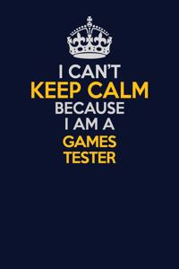 I Can't Keep Calm Because I Am A Games Tester