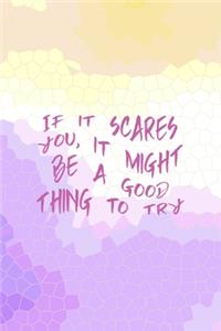 If It Scares You, It Might Be A Good Thing To Try