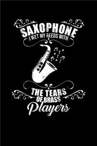 Saxophone I Wet My Reeds With The Tears Of Brass Players