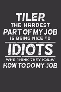 Tiler The Hardest Part Of My Job Is Being Nice To Idiots Who Think They Know How To Do My Job