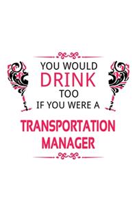You Would Drink Too If You Were A Transportation Manager