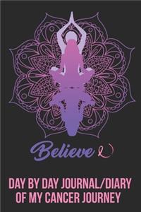 Believe Day by Day Journal Diary of my Cancer Journey