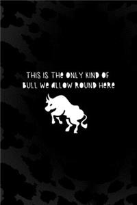 This Is The Only Kind Of Bull We Allow Round Here