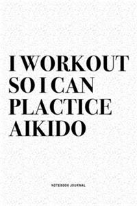 I Workout So I Can Plactice Aikido