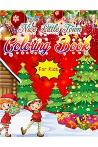 Nice Little Town Coloring Book: Christmas Coloring Book for Kids Fun Children's Christmas Gift or Present for Toddlers & Kids - 50 Beautiful Pages to Color with Santa Claus, Elf Sn