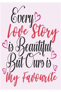 every love story is beautiful but ours is my favorite