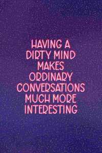 Having A Dirty Mind Makes Ordinary Conversations Much More Interesting