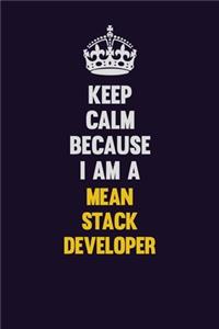 Keep Calm Because I Am A Mean Stack Developer