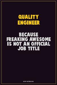 Quality Engineer, Because Freaking Awesome Is Not An Official Job Title