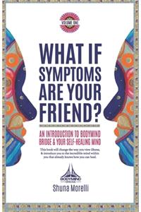 What if Symptoms Are Your Friend?