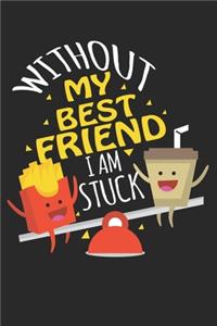 Without my best friend I am stuck