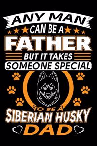 Any Man Can Be A Father But It Takes Someone Special To Be A Siberian Husky Dad