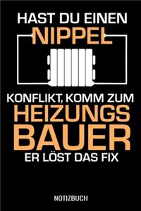 Hast du einen Nippel Konflikt, komm zum Heizungsbauer er löst das fix