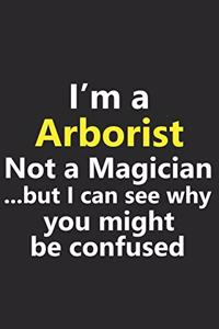 I'm a Arborist Not A Magician But I Can See Why You Might Be Confused