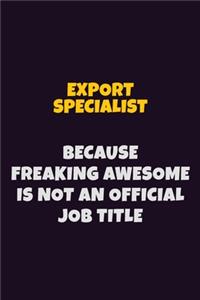 Export Specialist, Because Freaking Awesome Is Not An Official Job Title