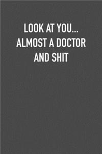 Look at You... Almost a Doctor and Shit