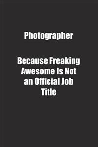 Photographer Because Freaking Awesome Is Not an Official Job Title.